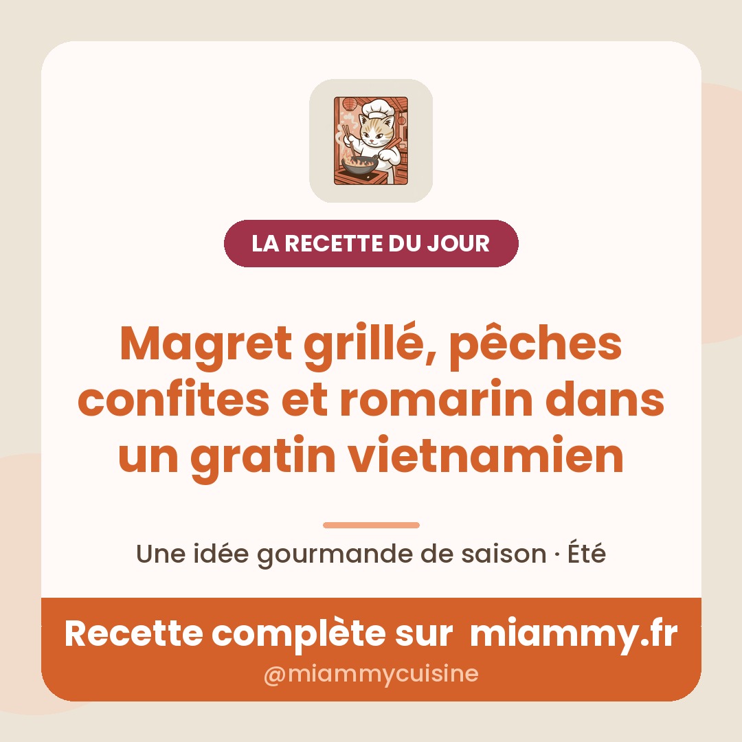 Magret grillé, pêches confites et romarin dans un gratin vietnamien — la recette du jour Miammy