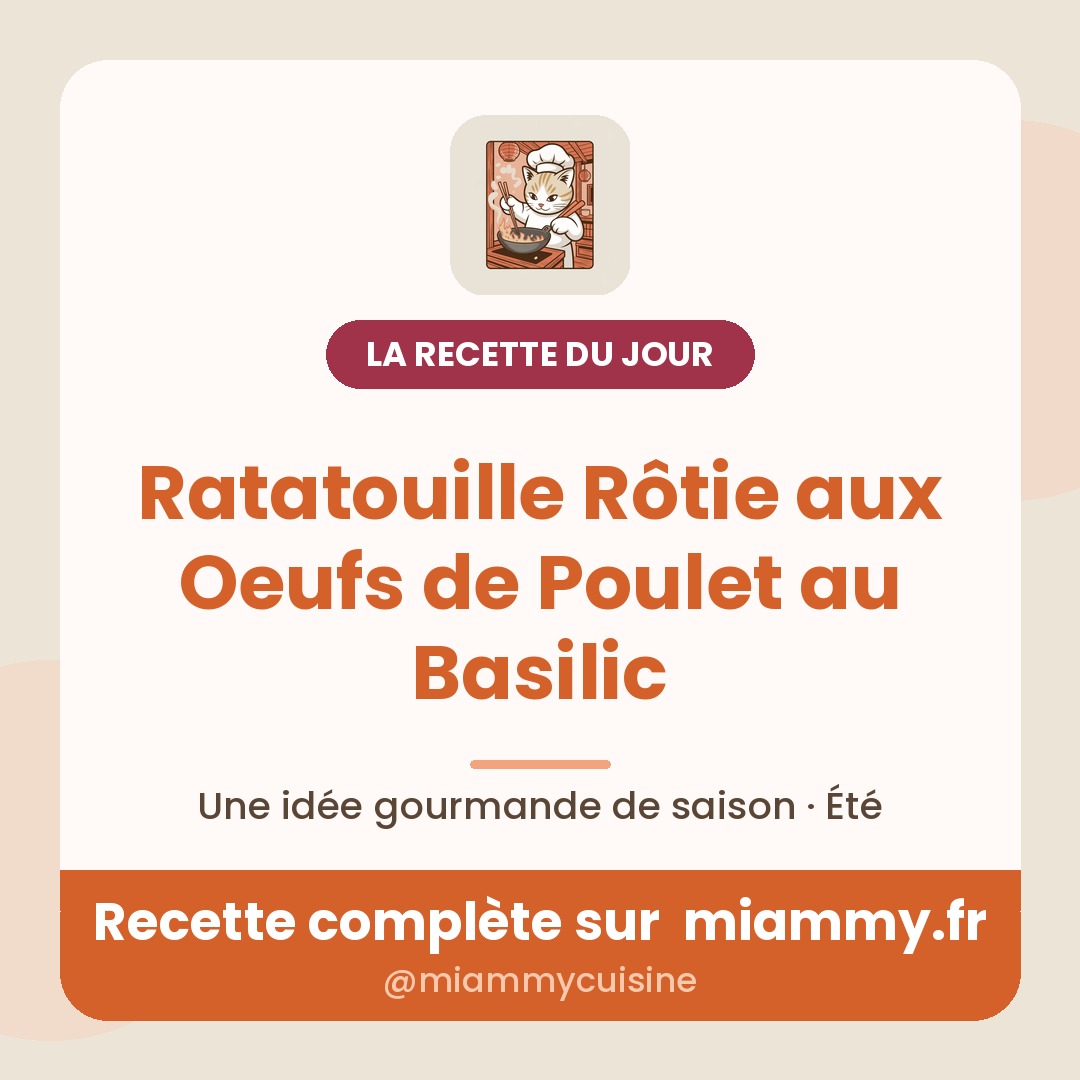 Ratatouille Rôtie aux Oeufs de Poulet au Basilic — la recette du jour Miammy
